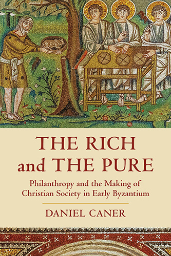 Book cover: The Rich and the Pure: Philanthropy and the Making of Christian Society in Early Byzantium